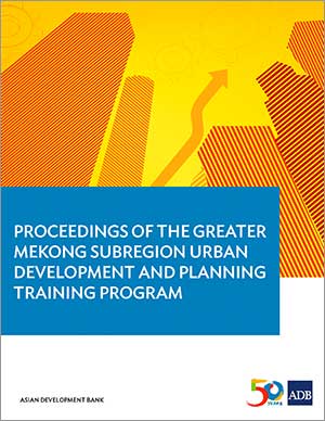 Proceedings of the Greater Mekong Subregion Urban Development and Planning Training Program