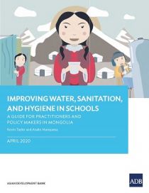 Improving Water, Sanitation and Hygiene in Schools: A Guide for Practitioners and Policy Makers in Mongolia