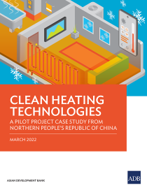 Clean Heating Technologies: A Pilot Project Case Study from Northern PRC