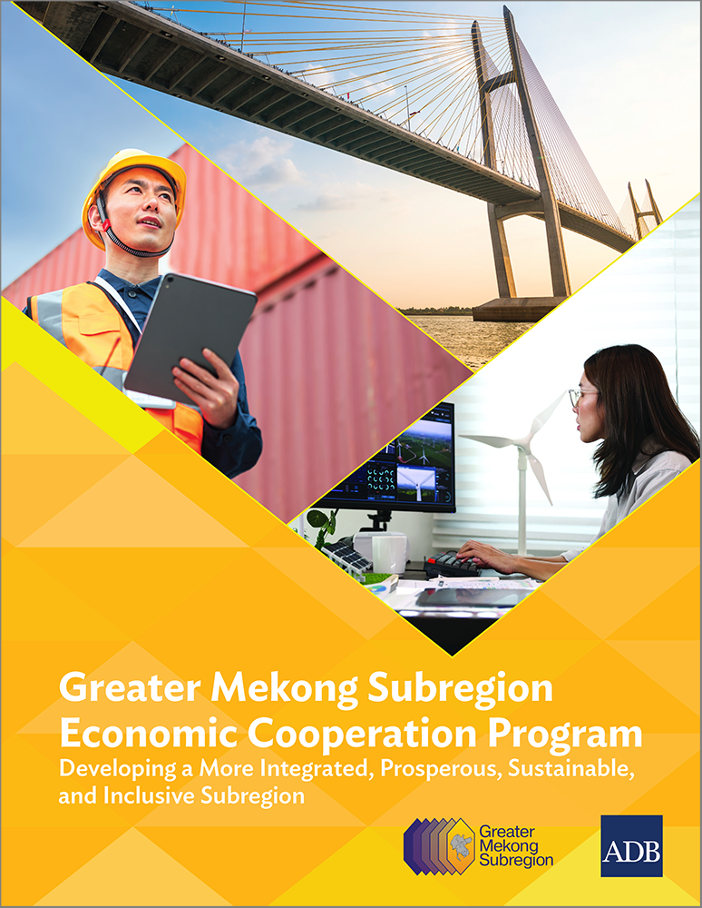 Greater Mekong Subregion Economic Cooperation Program: Developing a More Integrated, Prosperous, Sustainable, and Inclusive Subregion